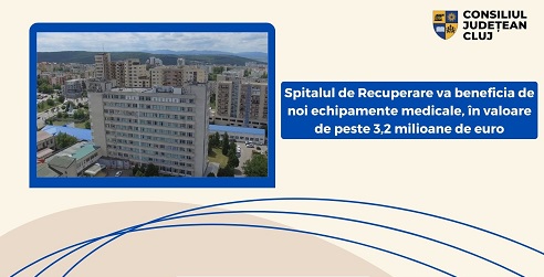 Spitalul de Recuperare va beneficia de noi echipamente medicale, în valoare de peste 3,2 milioane de euro