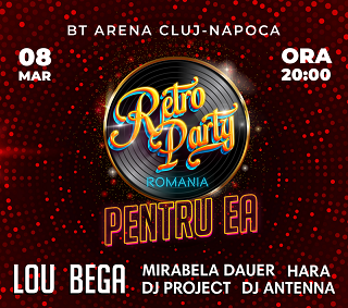 Retro Party Romania Pentru Ea îi aduce în 8 martie la BT Arena